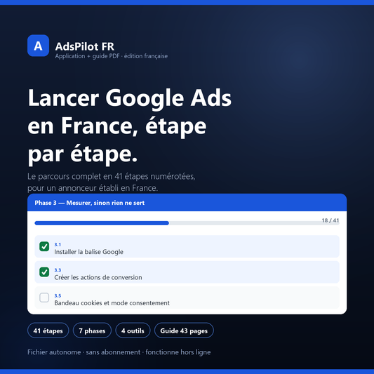 AdsPilot FR — application et guide PDF pour lancer Google Ads en France, 41 étapes en 7 phases